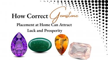 How Correct Gemstone Placement at Home Can Attract Luck and Prosperity