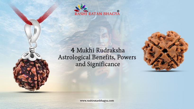 4 Mukhi Rudraksha Benefits, Powers and Significance