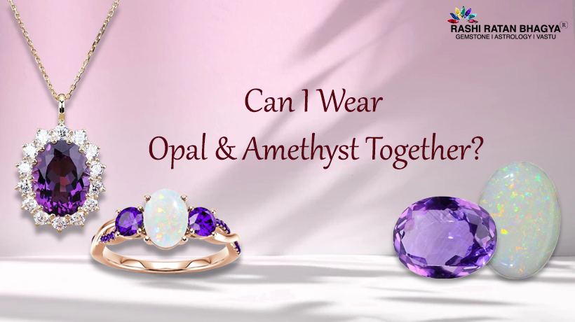 Can I Wear Opal & Amethyst Together?