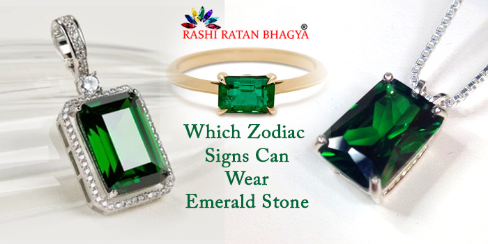 Which Zodiac Signs Can Wear Emerald Stone?