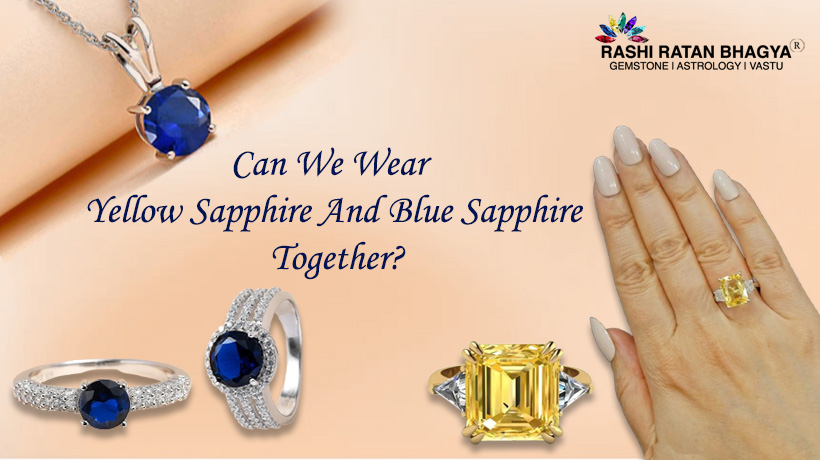 Can We Wear Yellow Sapphire And Blue Sapphire Together?